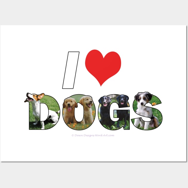 I love (heart) dogs - mixed dog breed oil painting word art Wall Art by DawnDesignsWordArt